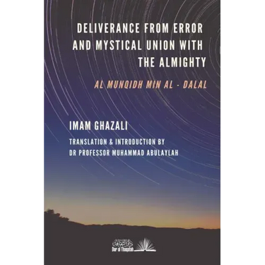 Deliverance from Error & Mystical Union with the Almighty: Al-Munqidh min Al-Dalal