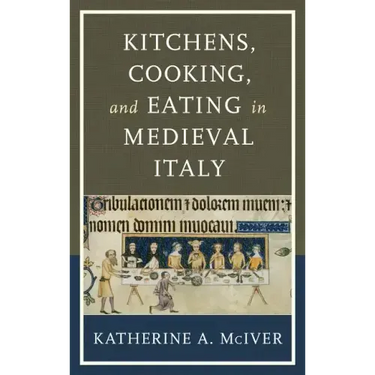 Kitchens, Cooking, and Eating in Medieval Italy