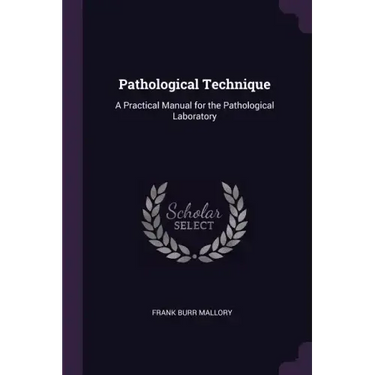 Pathological Technique: A Practical Manual for the Pathological Laboratory