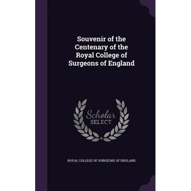 Souvenir of the Centenary of the Royal College of Surgeons of England