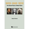 Newton . Faraday . Einstein: From Classical Physics to Modern Physics