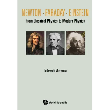 Newton . Faraday . Einstein: From Classical Physics to Modern Physics