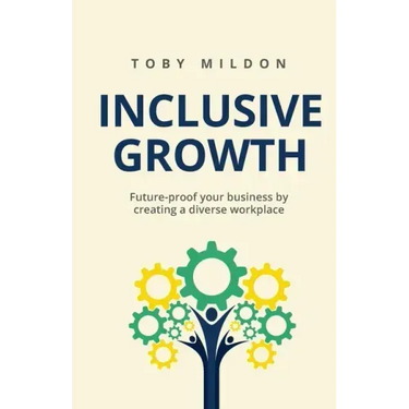 Inclusive Growth: Future-proof your business by creating a diverse workplace