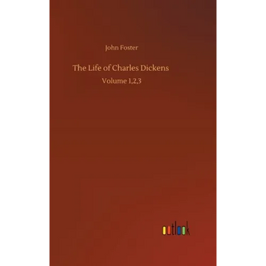 The Life of Charles Dickens: Volume 1,2,3