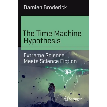 The Time Machine Hypothesis: Extreme Science Meets Science Fiction