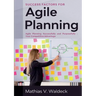 Success Factors for Agile Planning: Agile Planning Successfully and Purposefully - Your Competitive Advantage