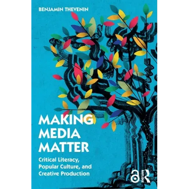 Making Media Matter: Critical Literacy, Popular Culture, and Creative Production