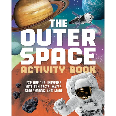 The Outer Space Activity Book for Kids: Explore the Universe with Fun Facts, Mazes, Crosswords, and More