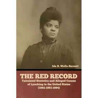 The Red Record: Tabulated Statistics and Alleged Causes of Lynching in the United States
