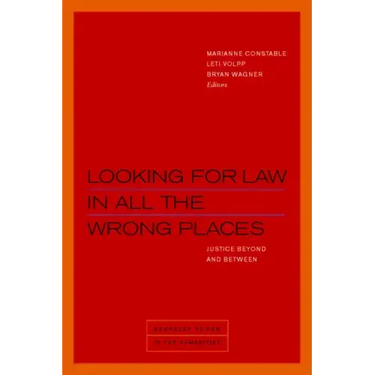 Looking for Law in All the Wrong Places: Justice Beyond and Between