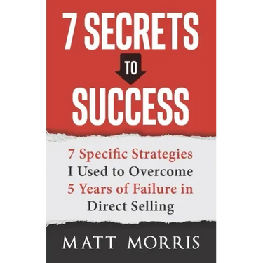 7 Secrets to Success: 7 Specific Strategies I Used to Overcome 5 Years of Failure in Direct Selling