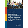 A Study Guide for Maxine Hong Kingston's "Women Warrior: Memoirs of Girlhood Among Ghosts"
