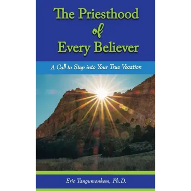 The Priesthood of Every Believer: A Call to Step into Your True Vocation