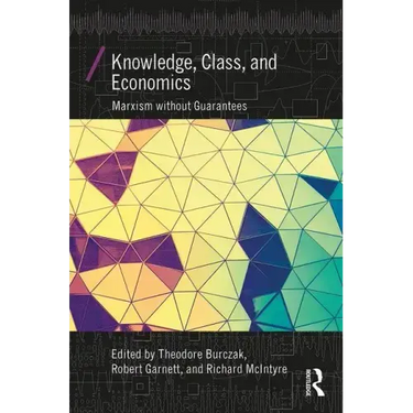 Knowledge, Class, and Economics: Marxism Without Guarantees