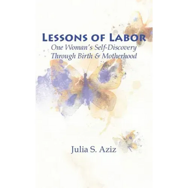 Lessons of Labor: One Woman's Self-Discovery through Birth and Motherhood