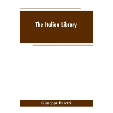 The Italian Library. Containing an Account of the Lives and Works of the Most Valuable Authors of Italy: With a Preface, Exhibiting the Changes of the