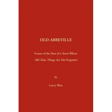 Old Abbeville: Scenes of the Past of a Town Where Old Time Things Are Not Forgotten