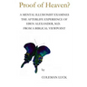 Proof of Heaven?: A Mental Illusionist Examines the Afterlife Experience of Eben Alexander M.D. from a Biblical Viewpoint