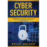 Cyber Security: Comprehensive Beginners Guide to Learn the Basics and Effective Methods of Cyber Security