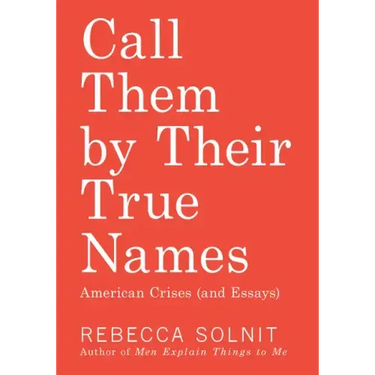 Call Them by Their True Names: American Crises (and Essays)