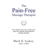 The Pain-Free Massage Therapist: The common sense way to make you a pain-free, durable, and productive massage therapist.