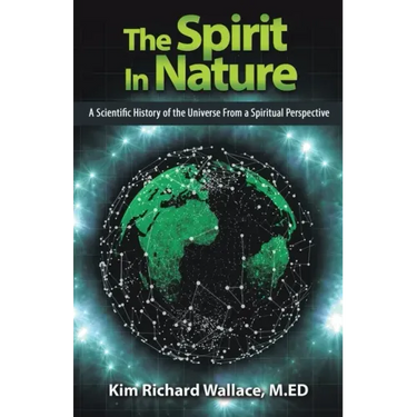 The Spirit in Nature: A Scientific History of the Universe from a Spiritual Perspective