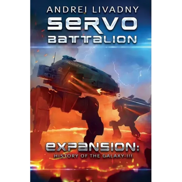 Servobattalion (Expansion: The History of the Galaxy, Book #3): A Space Saga