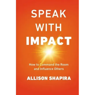 Speak with Impact: How to Command the Room and Influence Others