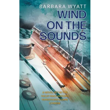 Wind on the Sounds: A Novel Set in the Yacht Race Around Vancouver Island Canada