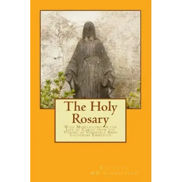 The Holy Rosary: With Meditations on the Life of Christ from the Visions of Venerable Anne Catherine Emmerich
