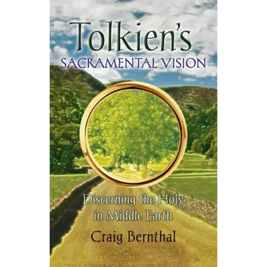 Tolkien's Sacramental Vision: Discerning the Holy in Middle Earth