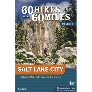 60 Hikes Within 60 Miles: Salt Lake City: Including Ogden, Provo, and the Uintas