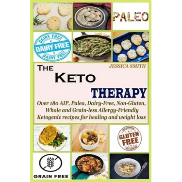 The Keto Therapy: Over 180 AIP, Paleo, Dairy-Free, Non-Gluten, Whole and Grain-less Allergy-Friendly Ketogenic recipes for healing and weight loss