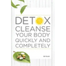 Detox Cleanse Your Body Quickly and Completely