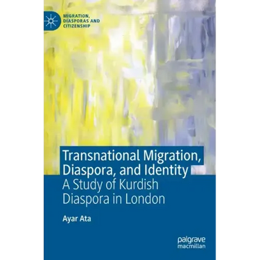 Transnational Migration, Diaspora, and Identity: A Study of Kurdish Diaspora in London