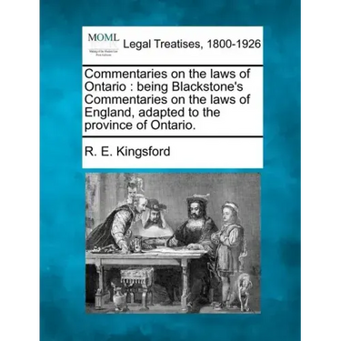 Commentaries on the Laws of Ontario: Being Blackstone's Commentaries on the Laws of England, Adapted to the Province of Ontario.