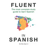 Fluent in Spanish: The most complete study guide to learn Spanish