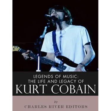 Legends of Music: The Life and Legacy of Kurt Cobain
