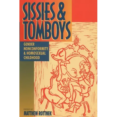 Sissies and Tomboys: Gender Nonconformity and Homosexual Childhood