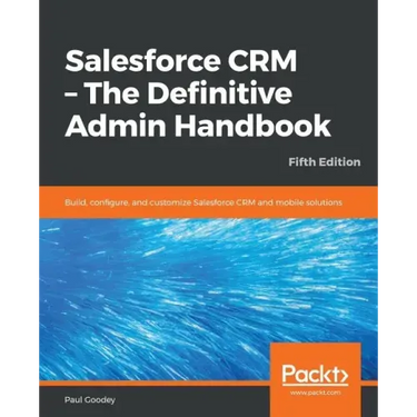 Salesforce CRM - The Definitive Admin Handbook - Fifth Edition