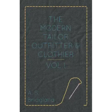 The Modern Tailor Outfitter and Clothier - Vol. I.