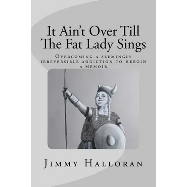 It Ain't Over Till The Fat Lady Sings: Overcoming a seemingly irreversible addiction to heroin