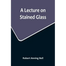 A Lecture on Stained Glass