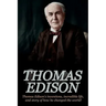 Thomas Edison: Thomas Edison's Inventions, Incredible Life, and Story of How He Changed the World