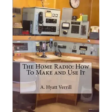 The Home Radio: How To Make and Use It