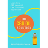 The CBD Oil Solution: Learn How CBD Hemp Oil Might Just Be The Answer For Pain Relief, Anxiety, Diabetes and Other Health Issues!