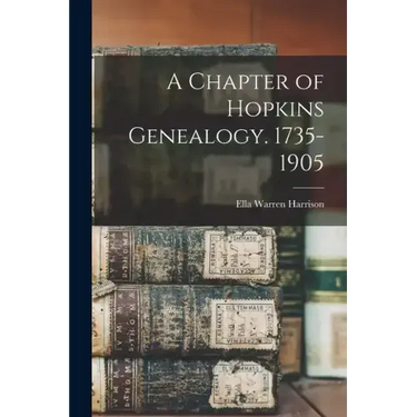 A Chapter of Hopkins Genealogy. 1735-1905