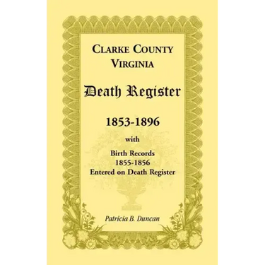 Clarke County, Virginia Death Register, 1853-1896, with Birth Records, 1855-1856 Entered on Death Register
