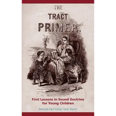 The Tract Primer: First Lessons in Sound Doctrine for Young Children