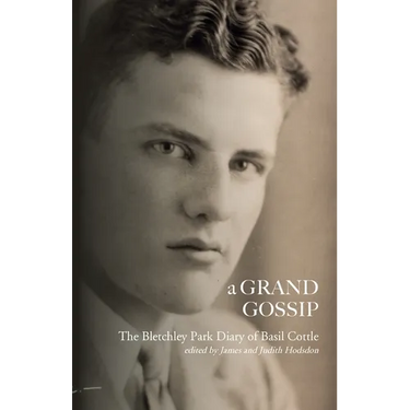 A Grand Gossip: the Bletchley Park Diary of Basil Cottle, 1943-45